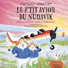 Album pour enfants illustré Le P’tit avion du Nunavik, texte par Isabelle Larouche et illustrations par Isabelle Charbonneau.